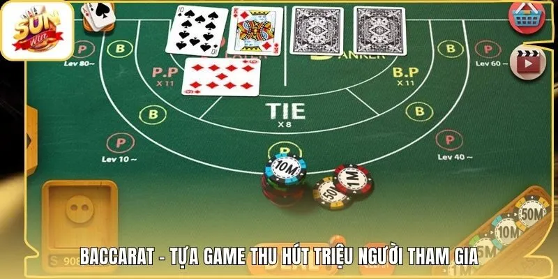 Baccarat - Tựa game thu hút triệu người tham gia