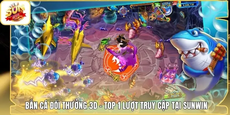 Bắn Cá Đổi Thưởng 3D - Top 1 Lượt Truy Cập Tại Sunwin