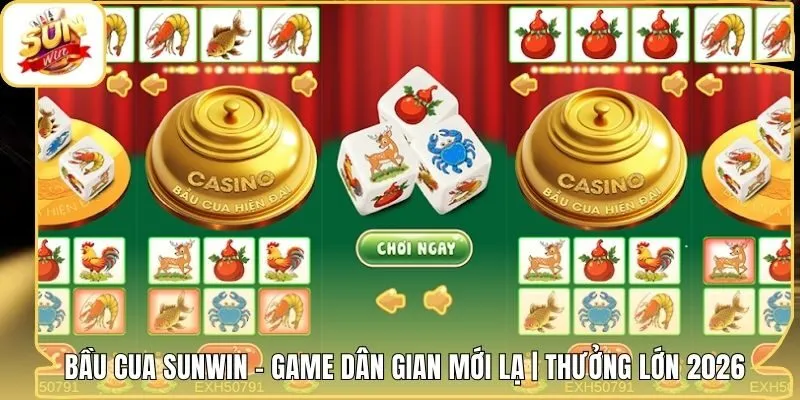 Bầu Cua Sunwin - Game Dân Gian Mới Lạ | Thưởng Lớn 2026