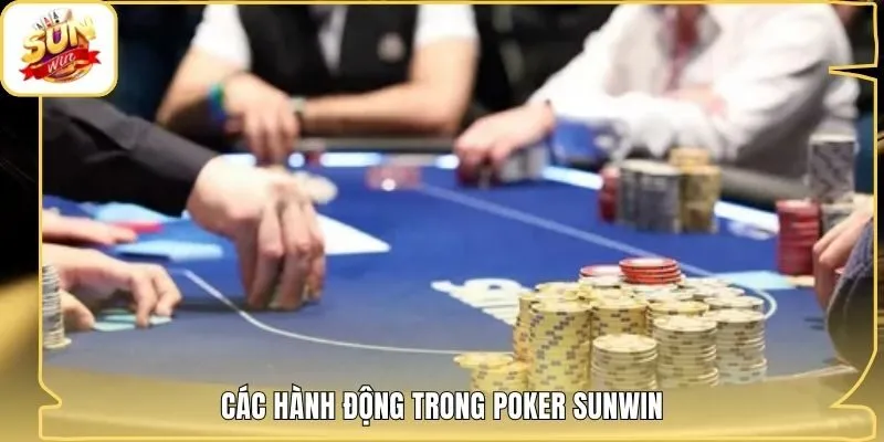 Các hành động trong Poker Sunwin