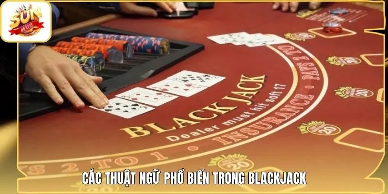 Các thuật ngữ phổ biến trong blackjack