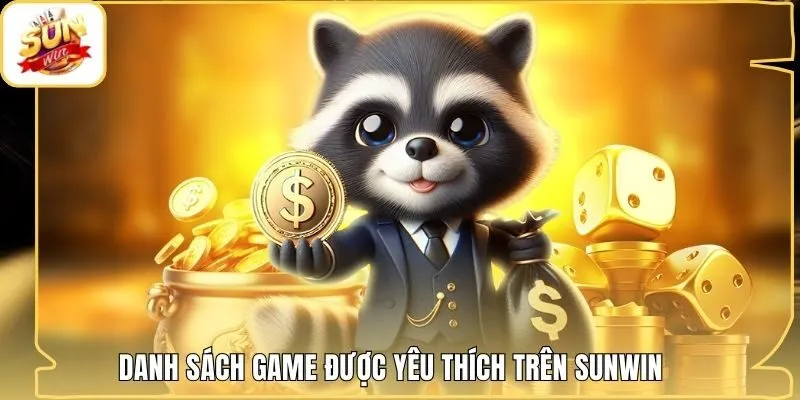 Danh sách game được yêu thích trên Sunwin
