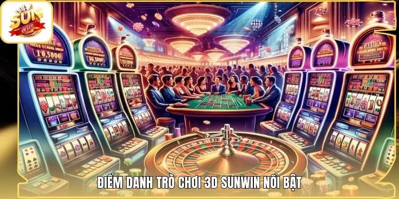 Điểm danh trò chơi 3D Sunwin nổi bật