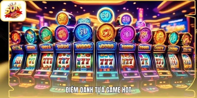 Điểm danh tựa game hot