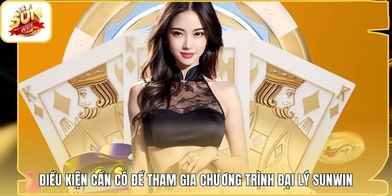Điều kiện cần có để tham gia chương trình đại lý Sunwin