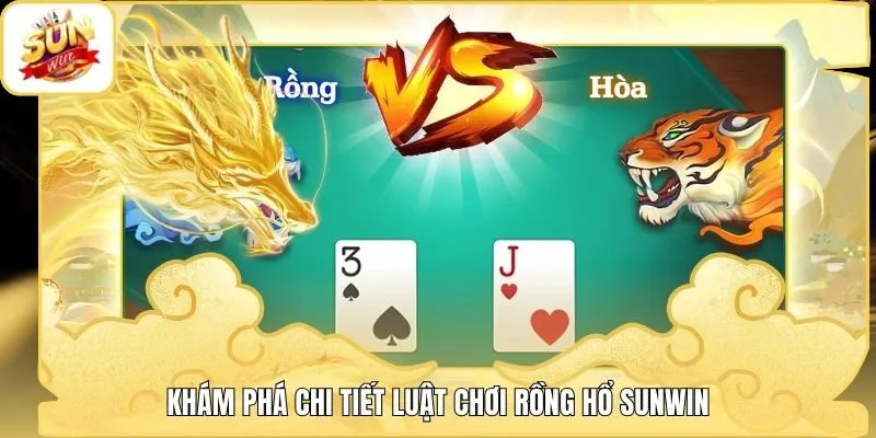 Khám phá chi tiết luật chơi Rồng Hổ Sunwin
