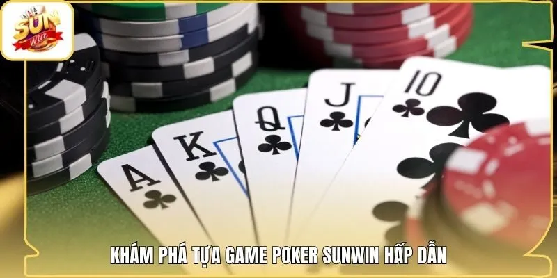 Khám phá tựa game Poker Sunwin hấp dẫn