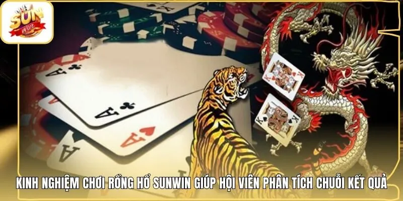 Kinh nghiệm chơi Rồng Hổ Sunwin giúp hội viên phân tích chuỗi kết quả