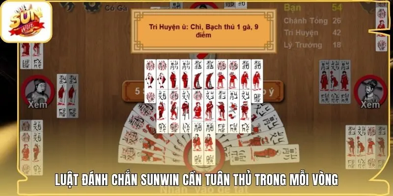 Luật đánh chắn Sunwin cần tuân thủ trong mỗi vòng