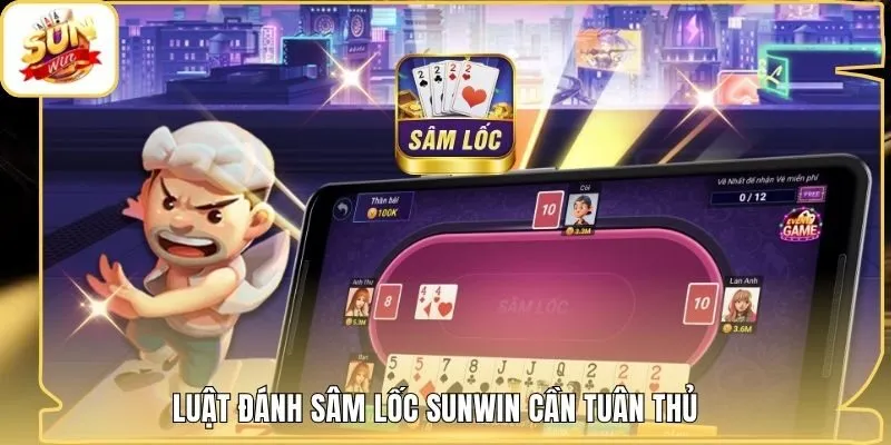 Luật đánh Sâm Lốc Sunwin cần tuân thủ