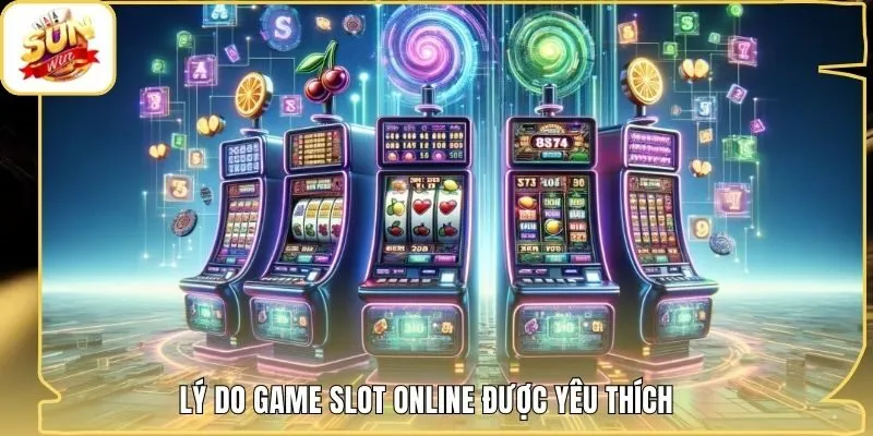 Lý do game slot online được yêu thích