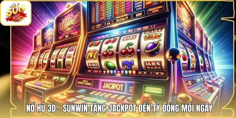 Nổ Hũ 3D - Sunwin Tặng Jackpot Đến Tỷ Đồng Mỗi Ngày