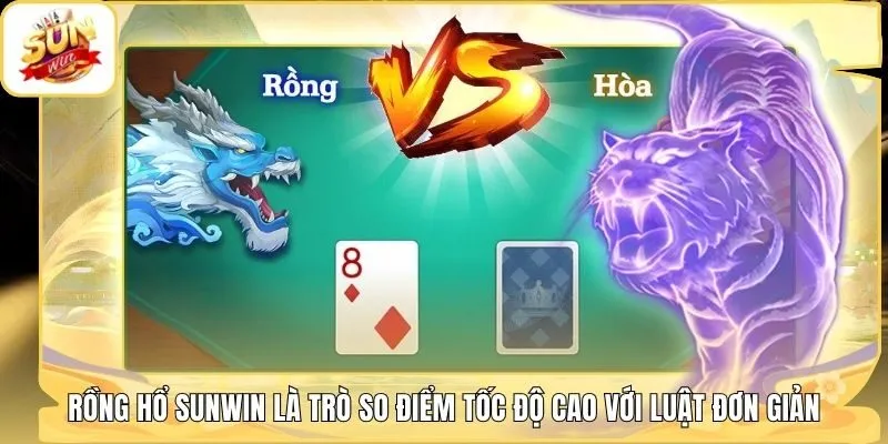 Rồng Hổ Sunwin là trò so điểm tốc độ cao với luật đơn giản