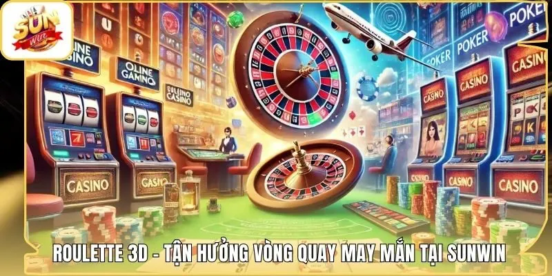 Roulette 3D - Tận Hưởng Vòng Quay May Mắn Tại Sunwin