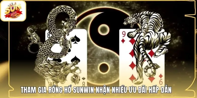 Tham gia Rồng Hổ Sunwin nhận nhiều ưu đãi hấp dẫn
