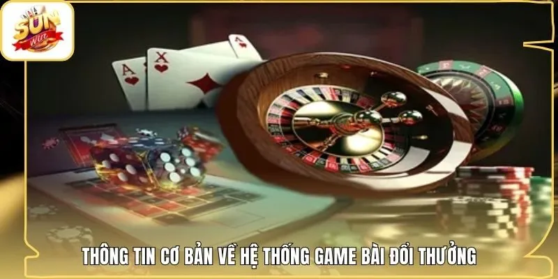 Thông tin cơ bản về hệ thống game bài đổi thưởng