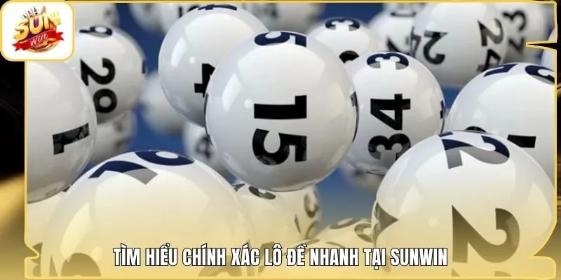 Tìm hiểu chính xác lô đề nhanh tại Sunwin
