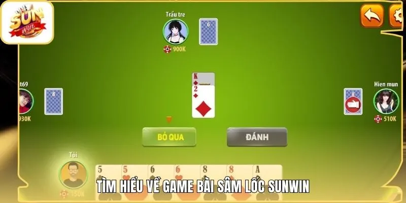 Tìm hiểu về game bài Sâm Lốc Sunwin